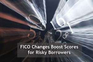 FICO Changes Boost Scores for Risky Borrowers